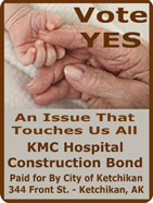 Vote Yes - KMC Hospital Bond - Paid for by the City of Ketchikan