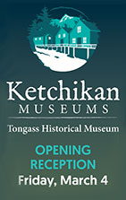 Ketchikan Museums, Tongass Historical Society Opening Reception March 04, 2022
